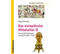 Das Europaische Mittelalter II: Herrschaftsbildungen Und Reiche 900 - 1500