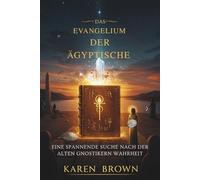 DAS EVANGELIUM DER ÄGYPTISCHE: Eine spannende Suche nach alten Gnostikern Wahrheit