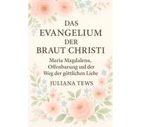 Das Evangelium der Braut Christi: Offenbarung einer verborgenen Wahrheit