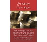 Das Evangelium des Reichtums und andere Zeit- und Streitfragen: Eine wirtschaftshistorische Analyse ergänzt und erweitert für die heutige Perspektive.