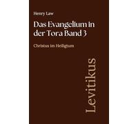 Das Evangelium in der Tora Band 3: Levitikus: Christus im Heiligtum