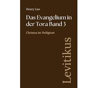 Das Evangelium in der Tora Band 3: Levitikus: Christus im Heiligtum