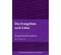 Das Evangelium nach Lukas: Ein griechisches Lesebuch