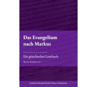 Das Evangelium nach Markus: Ein griechisches Lesebuch