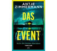 Das Event: Thriller | 'Nehmen Sie Antje Zimmermanns Einladung zum Event auf jeden Fall an. Nicht alle werden überleben - aber höchste Spannung ist garantiert.' - Mike Altwicker, WDR4-Buchkritiker