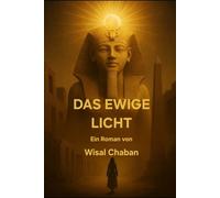Das Ewige Licht: Ein Roman über das Geheimnis des Lichts im alten Ägypten