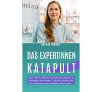 Das Expertinnen-Katapult: Sichere dir als erfahrene Unternehmerin Vertrauen und Sichtbarkeit im KI-Zeitalter - mit einem Sachbuch, das deine Erfahrung unmissverständlich sichtbar macht