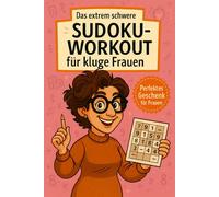 Das extrem schwere Sudoku für kluge Frauen: Perfekte Geschenkidee für Frauen zum Geburtstag, zum Ruhestand oder zu Weihnachten