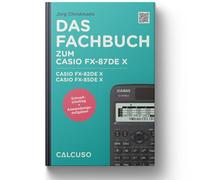 Das Fachbuch zum Casio FX-87DE X, Casio FX-82DEX, Casio FX-85DE X: Schnelleinstieg + Anwendungsaufgaben