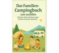 Das Familien-Campingbuch: Ein Mitmachbuch, das Familien auf Campingreisen begleitet - ob mit Zelt, Wohnwagen oder Van. Es dient als: Erinnerungsalbum ... Kinder Mini-Ratgeber mit praktischen Tipps