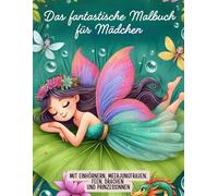 Das fantastische Malbuch für Mädchen - mit Einhörnern, Meerjungfrauen, Feen, Drachen und Prinzessinnen: 50 zauberhafte Motive | für Kinder ab 4 Jahren | das perfekte Geschenk für Mädchen
