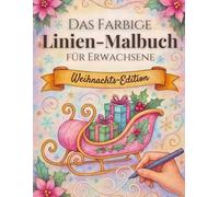 Das farbige Linien-Malbuch für Erwachsene - Weihnachts-Edition: Ein neues Malerlebnis für Ruhe und Fokus - Die Farben sind schon da, Du zeichnest die Linien