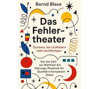 Das Fehlertheater: Systeme, die rückfedern statt rechtfertigen. Von der Zahl zur Wahrheit: Ein Führungs-Playbook für Qualität in komplexen Zeiten