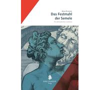 Das Festmahl der Semele: Ein philosophisches Lesedrama