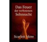 Das Feuer der verbotenen Sehnsucht