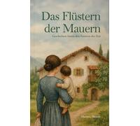 Das flüstern der mauern. Geschichten hinter den fenstern der zeit