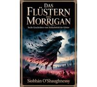 Das Flüstern der Morrigan: Sechs Geschichten vom Schlachtfeld der Götter