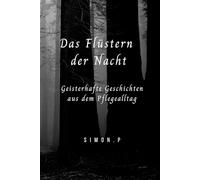 Das Flüstern der Nacht - Geisterhafte Geschichten aus dem Pflegealltag