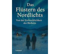 Das Flüstern des Nordlichts: Von der Zerbrechlichkeit des Bleibens