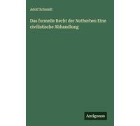 Das formelle Recht der Notherben Eine civilistische Abhandlung