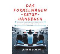 DAS FORMELWAGEN-SETUP-HANDBUCH: Ein praktischer Leitfaden für Renningenieure, FSAE-Teams und fortgeschrittene Sim-Racer (Chassis Dynamik, Aerodynamik und Datenanalyse)