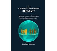 Das Forschungsprogramm ÖKONOMIE: Aufrichtigkeit im Dienst des Makro-Organismus Welt: 4