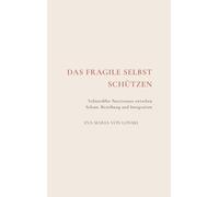 Das fragile Selbst schützen: Vulnerabler Narzissmus zwischen Scham, Beziehung und Integration