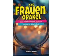 Das Frauen-Orakel: 333 Prophezeiungen zwischen Selfcare & Schu(h)liebe