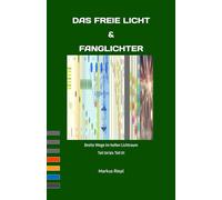 Das frei Licht & die Fanglichter: Breite Wege im hellen Lichtraum: Teil 04 bis Teil 01