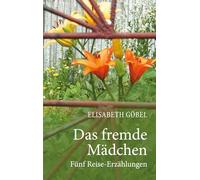Das fremde Mädchen: Fünf Reise-Erzählungen
