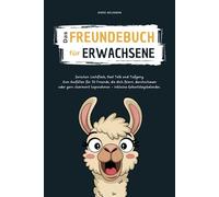 Das Freundebuch für Erwachsene: Zwischen Lachflash, Real Talk und Tiefgang. Zum Ausfüllen für 30 Freunde, die dich feiern, durchschauen oder gern charmant hopsnehmen - inklusive Geburtstagskalender.
