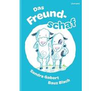 Das Freundschaf: Das Geheimnis wahrer Freundschaft