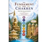 Das Fundament der Chakren: Die innere Landkarte zwischen Gefühl, Bewusstsein und Orientierung: 9