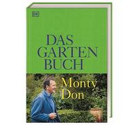 Das Gartenbuch: Umfassendes Expertenwissen für einen wunderschönen Zier- und Nutzgarten mit saisonalem Obst und Gemüse von Bestsellerautor Monty Don