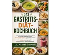 DAS GASTRITIS-DIÄT-KOCHBUCH: Ein umfassender Leitfaden zur Heilung von Gastritis mit einfachen, säurearmen Rezepten, 30-Tage-Ernährungsplänen und ... des Magens und Wiederherstellung der Verdau