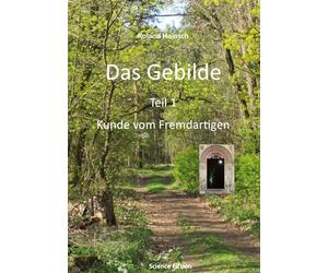 Das Gebilde Teil 1: Kunde vom Fremdartigen: Der Bericht
