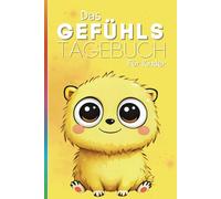 Das Gefühlstagebuch für Kinder: kreatives Mitmachbuch für Kinder, um Gefühle zu erkennen, zu benennen, zu verstehen und anzunehmen!: Liebevolles Tagebuch für Kinder ab 6 Jahren