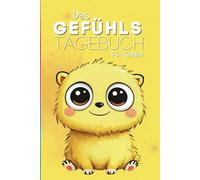 Das Gefühlstagebuch für Kinder: Perfekt, um Gefühle zu erkennen, zu benennen, zu verstehen und anzunehmen: ab 6 Jahren, Taschenbuch (Gelb)