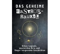 Das geheime Castrop-Rauxel: Urban Legends, mysteriöse Orte und längst vergessene Geschichten. Geschenk für Fans von Grusel und Mystery, Halloween, True Crime, Reise