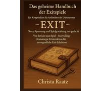 Das geheime Handbuch der Exitspiele: Ein Kompendium für Architekten des Unbekannten