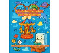 Das Geheime Leben der Alltagsdinge: Ein Ausmalbuch für Kinder und Erwachsene
