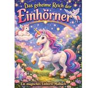 Das geheime Reich der Einhörner: 30 süße Einhorn-Motive zum Ausmalen für Kinder