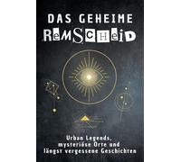 Das geheime Remscheid: Urban Legends, mysteriöse Orte und längst vergessene Geschichten. Geschenk für Fans von Grusel und Mystery, Halloween, True Crime, Reise