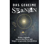 Das geheime Spanien: Urban Legends, mysteriöse Orte und längst vergessene Geschichten. Geschenk für Fans von Grusel und Mystery, Halloween, True Crime, Reise