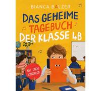 Das geheime Tagebuch der Klasse 4 B: Abenteuer einer Schulklasse: Ein aktives Mitmachbuch für Mädchen und Jungen ab 8 Jahre. Zeichne, beantworte ... die spannenden Abenteuer der Klasse 4B.: 1