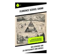 Das geheime Tor zu Fortschritt und Erfolg: Entfesseln Sie Ihr Potenzial: Wege zu Erfolg und persönlichem Fortschritt