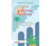 Das geheime Zeichen: Eine Geschichte über Abschied, Aufbruch und Neuanfang
