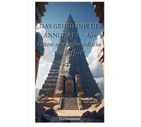 DAS GEHEIMNIS DER ANNUNAKI: Alte Götter oder außerirdische Erschaffer?