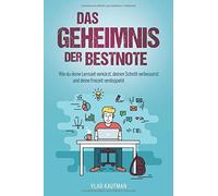 Das Geheimnis der Bestnote. Wie du deine Lernzeit verkürzt, deinen Schnitt verbesserst und deine Freizeit verdoppelst