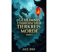 Das Geheimnis der chinesischen Tierkreis-Morde Band 2: Die letzte Abrechnung